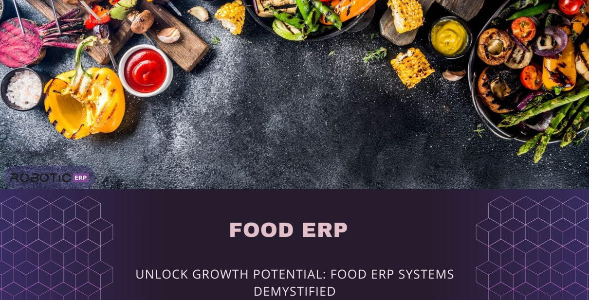 Unlock Growth Potential: Food ERP Systems Demystified